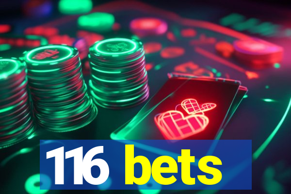 116 bets